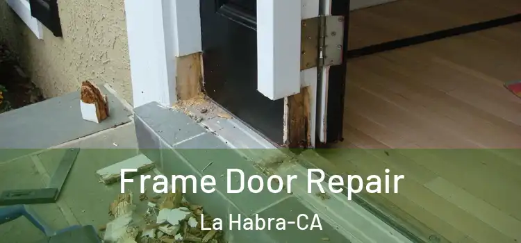  Frame Door Repair La Habra-CA