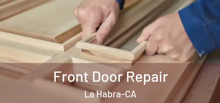 Front Door Repair La Habra-CA
