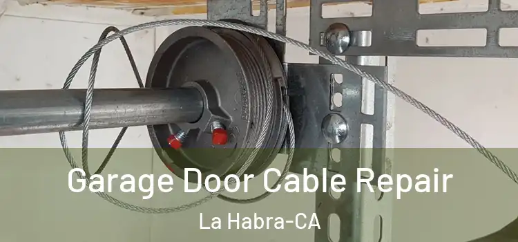 Garage Door Cable Repair La Habra-CA